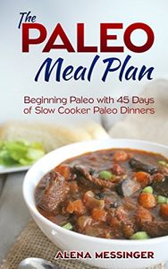 Download The Paleo Meal Plan: Beginning Paleo with 45 Days of Slow Cooker Paleo Dinners pdf, epub, ebook