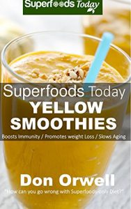 Download Superfoods Today Yellow Smoothies: Energizing, Detoxifying & Nutrient-dense Smoothies Blender Recipes: Detox Cleanse Diet, Smoothies for Weight Loss Diabetes, … Detox Green Cleanse for Weight Loss Energ pdf, epub, ebook