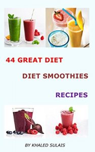 Download 44 GREAT DIET DETOX SMOOTHIES RECIPES: DELICIOUS SMOOTHIES RECIPES (WAYS TO KEEP FIT) pdf, epub, ebook