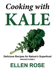 Download Cooking with Kale: Delicious Recipes for Nature’s Superfood (Brassica Family) pdf, epub, ebook
