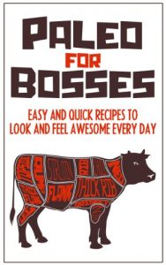 Download Paleo For Bosses: Easy, Quick And Healthy Paleo Recipes To Make You Look And Feel Awesome Every Day (paleo recipes, paleolithic diet plan, beef stew, ground … (Paleo recipes, Meat eater Book 1) pdf, epub, ebook