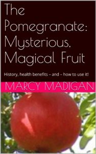 Download The Pomegranate:  Mysterious, Magical Fruit pdf, epub, ebook