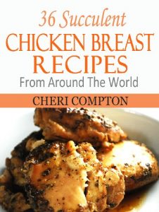 Download 36 Succulent Chicken Breast Recipes From Around The World pdf, epub, ebook