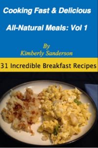 Download Cooking Fast & Delicious All-Natural Meals (Volume 1): 31 Incredible Breakfast Recipes pdf, epub, ebook