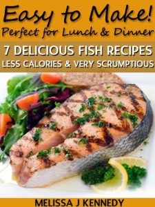 Download 7 Delicious Fish Recipes – Less Calories & Very Scrumptious pdf, epub, ebook