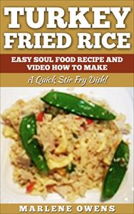 Download Turkey Fried Rice: Easy Soul Food Recipe And Video How To Make: A Quick Stir Fry Dish! pdf, epub, ebook