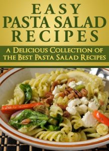 Download Easy Pasta Salad Recipes: A Delicious Collection of the Best Pasta Salad Recipes: (pasta salad recipes, pasta salad recipe, healthy pasta salad recipes, easy pasta salad recipes) pdf, epub, ebook