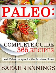 Download Paleo: Complete Guide: 365 Recipes: Best Paleo Recipes for the Modern Home (Paleo, Paleo for Beginners, Paleo Recipes, Paleo Diet, Paleo Guide, Healthy Paleo Recipes Book 1) pdf, epub, ebook