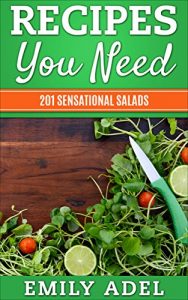 Download Recipes You Need: 201 Sensational Salads pdf, epub, ebook