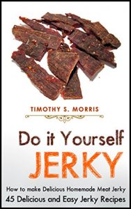 Download Do It Yourself Jerky: How to make Delicious Homemade Meat Jerky. 45 Delicious and Easy Jerky Recipes (DIY and Hobbies) pdf, epub, ebook