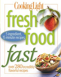 Download Cooking Light Fresh Food Fast: Over 280 Incredibly Flavorful 5-Ingredient 15-Minute Recipes pdf, epub, ebook