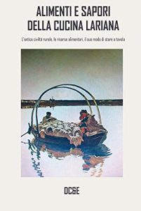 Download ALIMENTI E SAPORI DELLA CUCINA LARIANA: L’antica civiltà rurale, le risorse alimentari, il suo modo di stare a tavola (Italian Edition) pdf, epub, ebook