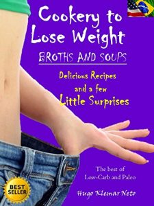 Download Cookery to Lose Weight – Broths and Soups: Delicious Recipes And a Few Little Surprises pdf, epub, ebook