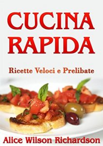 Download Cucina Rapida – Ricette Veloci e Prelibate (Italian Edition) pdf, epub, ebook