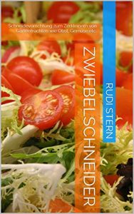 Download Zwiebelschneider: Schneidevorrichtung zum Zerkleinern von Gartenfrüchten wie Obst, Gemüse etc. (German Edition) pdf, epub, ebook
