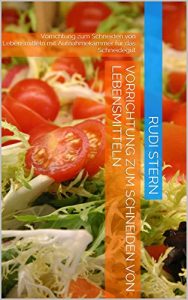 Download Vorrichtung zum Schneiden von Lebensmitteln: Vorrichtung zum Schneiden von Lebensmitteln mit Aufnahmekammer für das Schneidegut (German Edition) pdf, epub, ebook