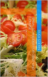 Download Spiralschneider für Obst und Gemüse (German Edition) pdf, epub, ebook