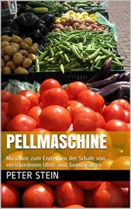 Download Pellmaschine: Maschine zum Entfernen der Schale von verschiedenen Obst- und Gemüsearten (German Edition) pdf, epub, ebook