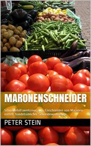Download Maronenschneider: Schneidehilfswerkzeug zum Einschneiden von Maronen mittels handelsüblicher Schneidewerkzeuge (German Edition) pdf, epub, ebook