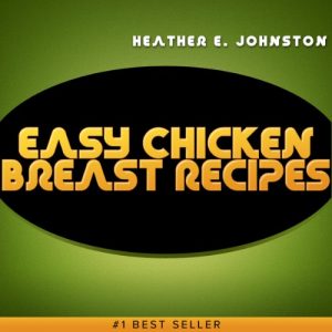 Download Easy Chicken Breast Recipes: Best Recipes for Chicken Breast. Learn How to Cook Chicken Breast the Delicious Way! pdf, epub, ebook
