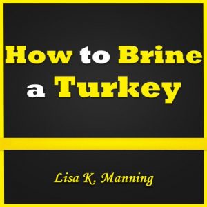 Download How to Brine a Turkey: Best Way for Brining a Turkey. Discover How to Easily Make a Delicious, Mouthwatering Brined Turkey! pdf, epub, ebook