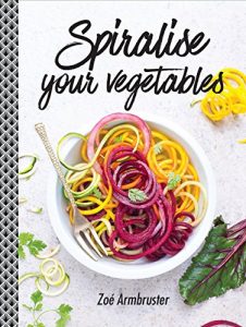 Download Spiralise Your Vegetables pdf, epub, ebook