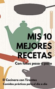 Download Mis 10 mejores recetas: Con fotos paso a paso (Spanish Edition) pdf, epub, ebook