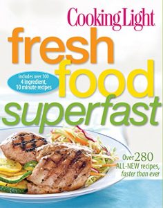 Download Cooking Light Fresh Food Superfast: Over 280 all-new recipes, faster than ever pdf, epub, ebook