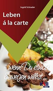 Download Leben a la carte: Wenn Du etwas bewegen willst (German Edition) pdf, epub, ebook