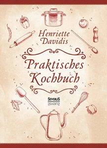 Download Praktisches Kochbuch für die gewöhnliche und feinere Küche. Mit über 1500 Rezepten – Herausgegeben und bearbeitet von Gertrude Wiemann (German Edition) pdf, epub, ebook