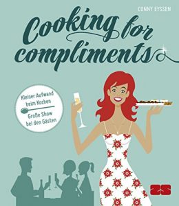 Download Cooking for compliments: Kleiner Aufwand beim Kochen – Große Show bei den Gästen (German Edition) pdf, epub, ebook
