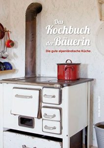 Download Das Kochbuch der Bäuerin: Die gute alpenländische Küche (German Edition) pdf, epub, ebook