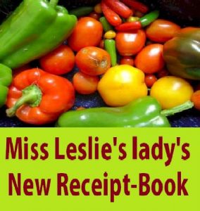 Download Miss Leslie’s lady’s new receipt-book: a useful guide for large or small families containing directions for cooking, preserving, pickling pdf, epub, ebook