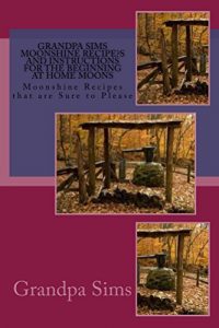 Download Grandpa Sims Moonshine Recipe?s and Instructions for the Beginning at Home Moonshiner: Moonshine Recipes that are sure to Please pdf, epub, ebook