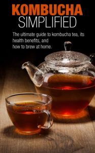 Download Kombucha Simplified: The ultimate guide to kombucha tea, its health benefits, and how to brew at home. pdf, epub, ebook