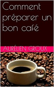 Download Comment préparer un bon café (French Edition) pdf, epub, ebook