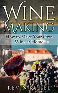 Download Wine Making: How to Make Your Own Wine at Home pdf, epub, ebook
