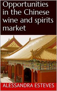 Download Opportunities in the Chinese wine and spirits market pdf, epub, ebook