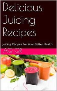 Download Delicious Juicing Recipes: Juicing Recipes For Your Better Health pdf, epub, ebook