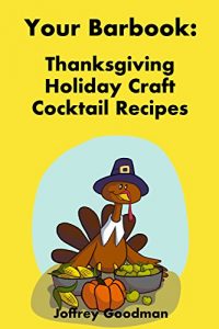 Download Your Barbook: Thanksgiving Holiday Craft Cocktail Recipes: Happy Thanksgiving Day pdf, epub, ebook