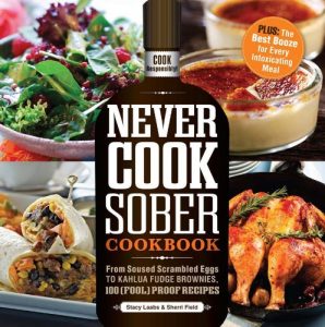 Download Never Cook Sober Cookbook: From Soused Scrambled Edggs to Kahlua Fudge Brownies, 100 (Fool)Proof Recipes pdf, epub, ebook