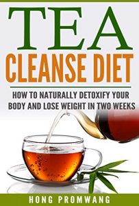 Download Tea Cleanse Diet: How to Naturally Detoxify Your Body and Lose Weight in Two Weeks pdf, epub, ebook