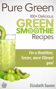 Download Pure Green: 100+ Delicious Green Smoothie Recipes For A Sexier, Healthier, More Vibrant You! pdf, epub, ebook