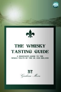 Download The Whisky  Tasting Guide – A beginner’s guide to the single malts of the UK and Ireland pdf, epub, ebook