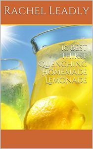 Download 10 Best Thirst Quenching Homemade Lemonade pdf, epub, ebook