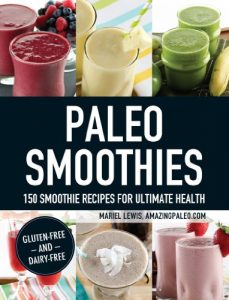 Download Paleo Smoothies: 150 Smoothie Recipes for Ultimate Health pdf, epub, ebook