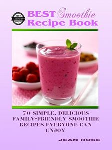Download Best Smoothie Recipe Book: 70 Simple, Delicious, Family=Friendly Smoothie Recipes Everyone Can Enjoy pdf, epub, ebook