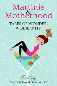 Download Martinis & Motherhood: Tales of Wonder, Woe & WTF?! pdf, epub, ebook