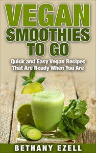 Download Vegan Smoothies to Go: Quick and Easy Vegan Recipes That Are Ready When You Are pdf, epub, ebook