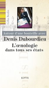 Download Autour d’une bouteille avec Denis Dubourdieu: L’oenologie dans tous ses états (Autour d’une bouteille avec…) (French Edition) pdf, epub, ebook